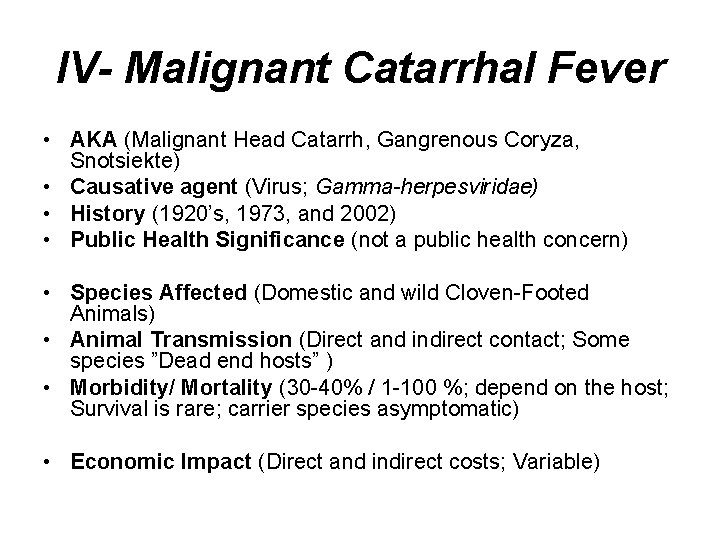 IV- Malignant Catarrhal Fever • AKA (Malignant Head Catarrh, Gangrenous Coryza, Snotsiekte) • Causative