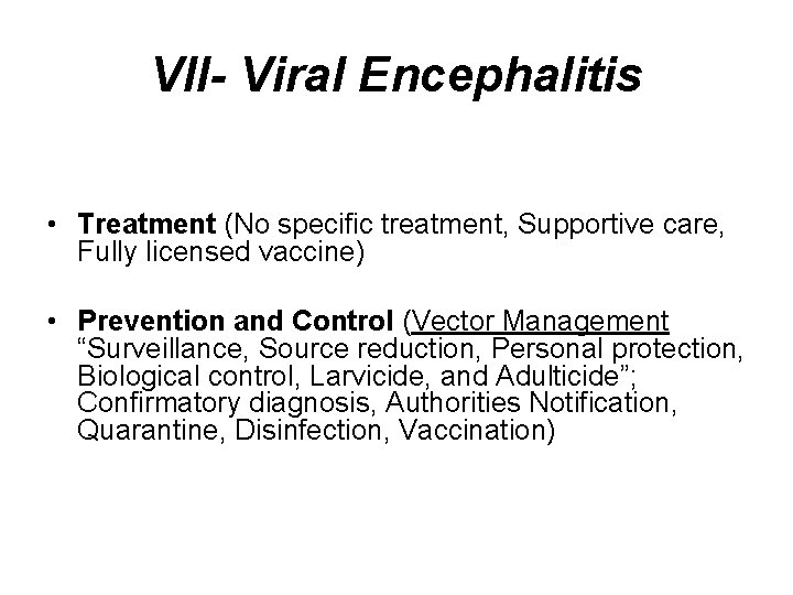 VII- Viral Encephalitis • Treatment (No specific treatment, Supportive care, Fully licensed vaccine) •