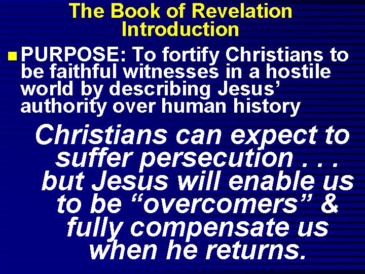 The Book of Revelation Introduction n PURPOSE: To fortify Christians to be faithful witnesses