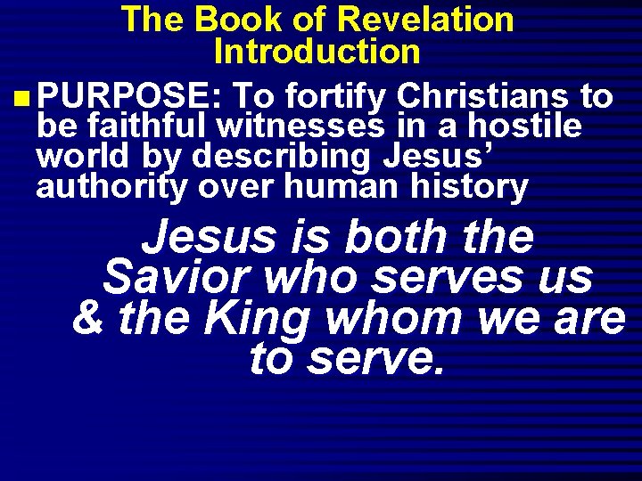 The Book of Revelation Introduction n PURPOSE: To fortify Christians to be faithful witnesses