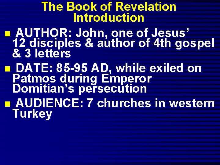 The Book of Revelation Introduction n AUTHOR: John, one of Jesus’ 12 disciples &