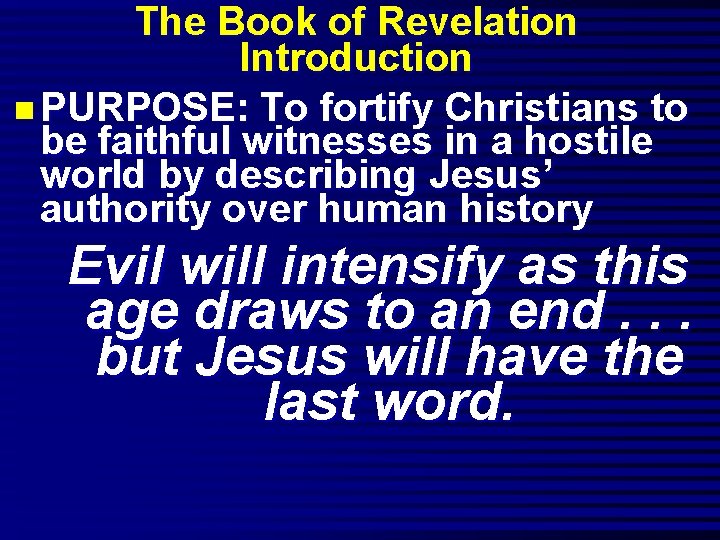 The Book of Revelation Introduction n PURPOSE: To fortify Christians to be faithful witnesses