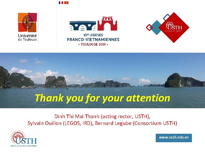 Thank you for your attention Dinh Thi Mai Thanh (acting rector, USTH), Sylvain Ouillon