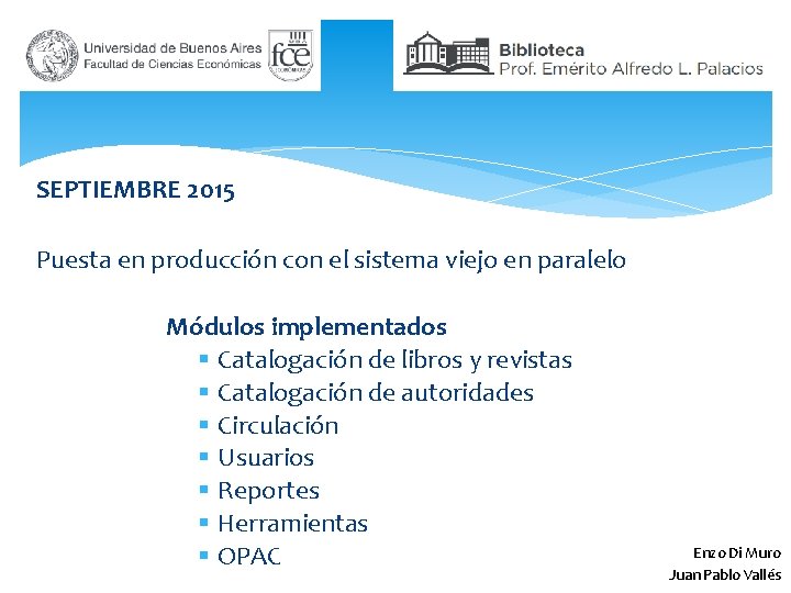 SEPTIEMBRE 2015 Puesta en producción con el sistema viejo en paralelo Módulos implementados §