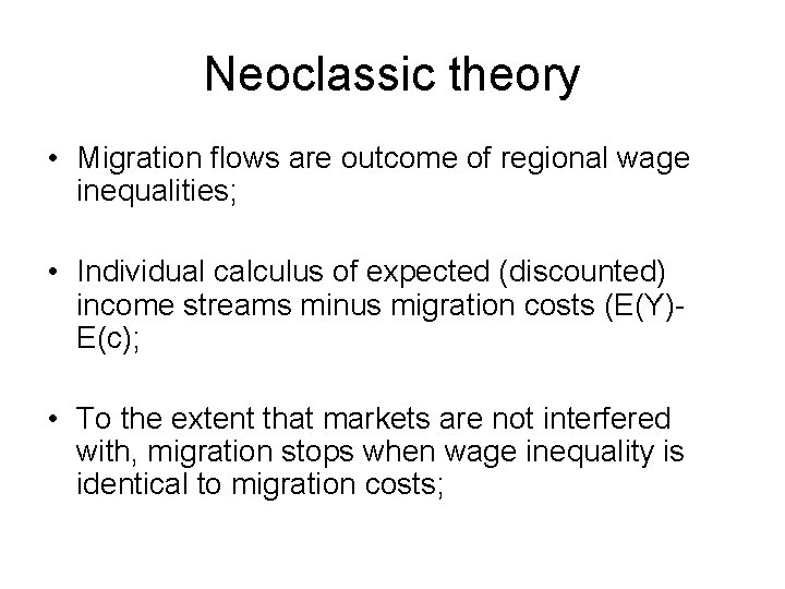 Neoclassic theory • Migration flows are outcome of regional wage inequalities; • Individual calculus