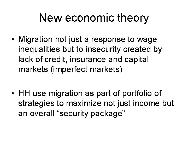 New economic theory • Migration not just a response to wage inequalities but to