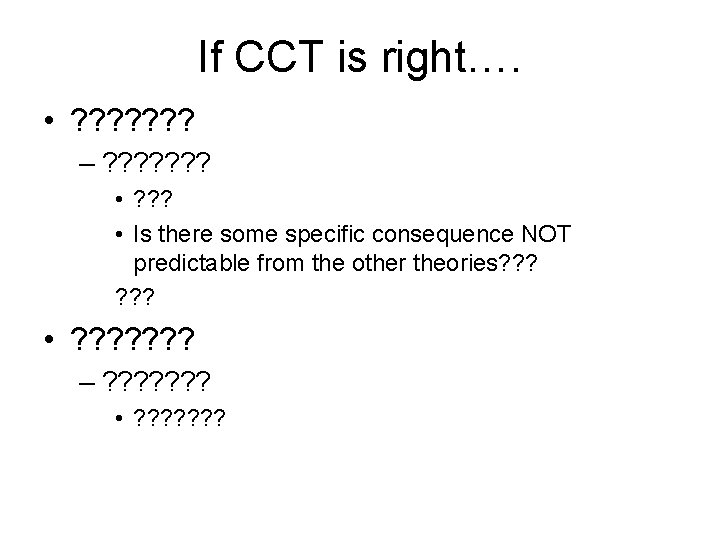 If CCT is right…. • ? ? ? ? – ? ? ? ?