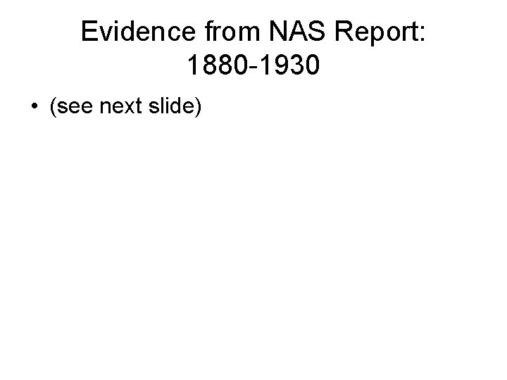 Evidence from NAS Report: 1880 -1930 • (see next slide) 