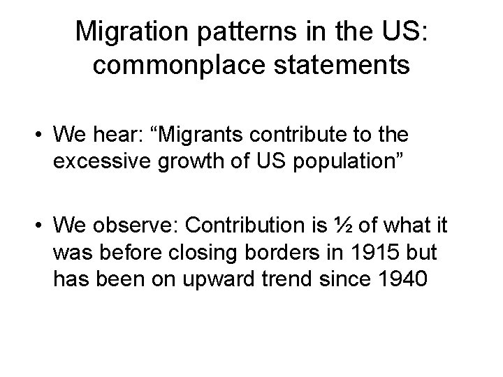 Migration patterns in the US: commonplace statements • We hear: “Migrants contribute to the