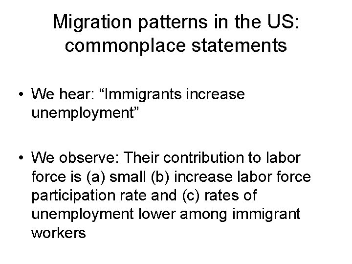 Migration patterns in the US: commonplace statements • We hear: “Immigrants increase unemployment” •
