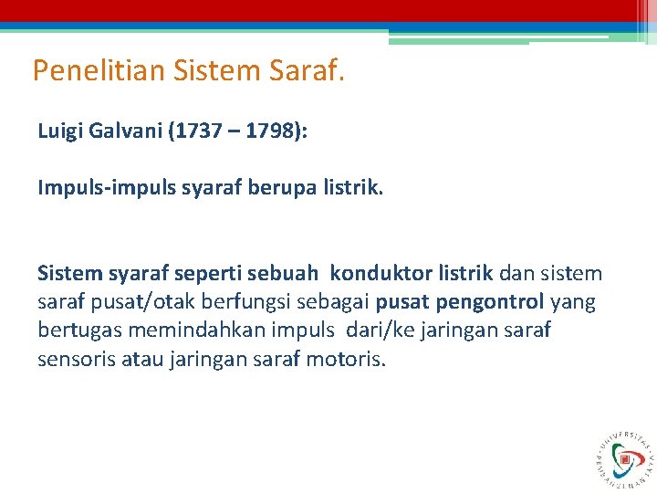 Penelitian Sistem Saraf. Luigi Galvani (1737 – 1798): Impuls-impuls syaraf berupa listrik. Sistem syaraf