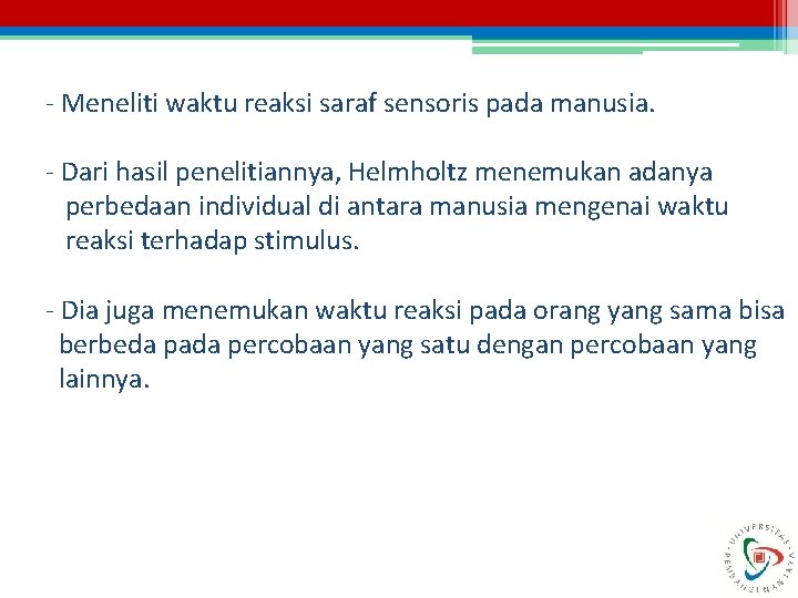 - Meneliti waktu reaksi saraf sensoris pada manusia. - Dari hasil penelitiannya, Helmholtz menemukan