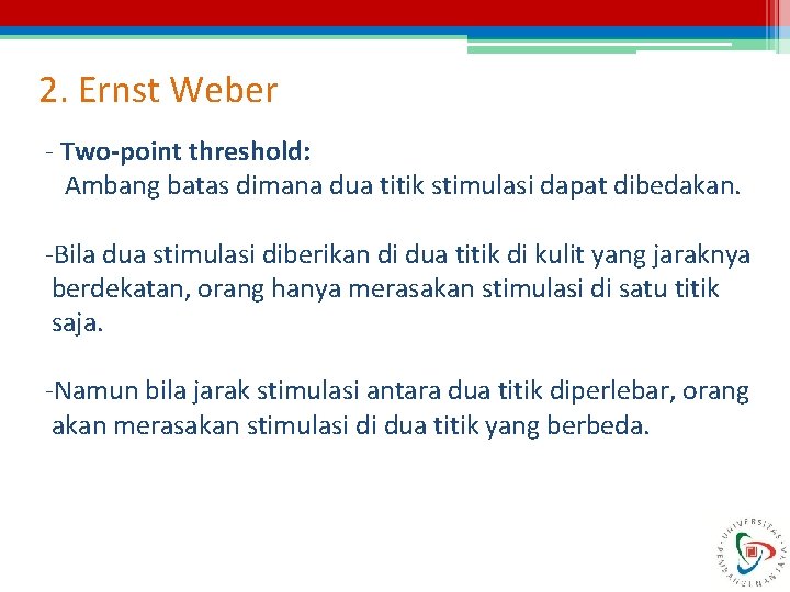 2. Ernst Weber - Two-point threshold: Ambang batas dimana dua titik stimulasi dapat dibedakan.