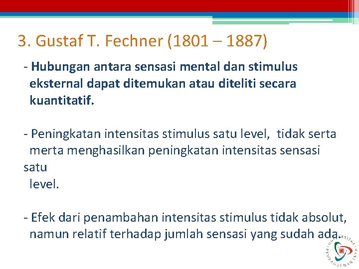 3. Gustaf T. Fechner (1801 – 1887) - Hubungan antara sensasi mental dan stimulus