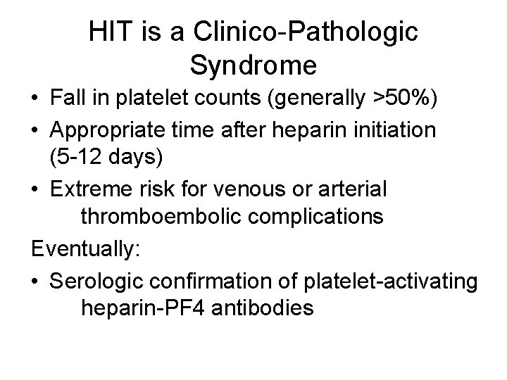 HIT is a Clinico-Pathologic Syndrome • Fall in platelet counts (generally >50%) • Appropriate