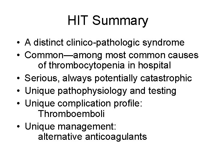 HIT Summary • A distinct clinico-pathologic syndrome • Common—among most common causes of thrombocytopenia