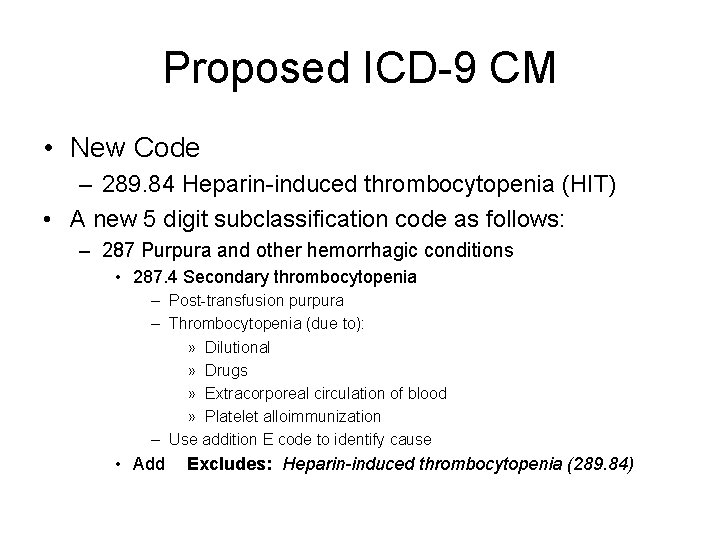 Proposed ICD-9 CM • New Code – 289. 84 Heparin-induced thrombocytopenia (HIT) • A