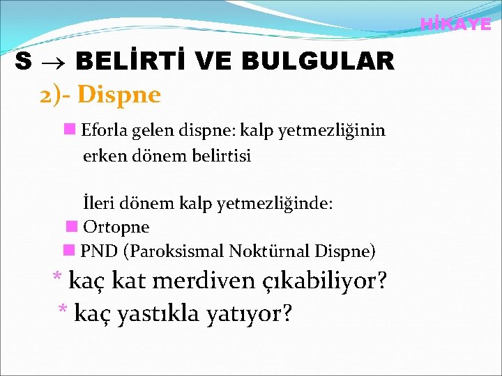 HİKAYE S BELİRTİ VE BULGULAR 2)- Dispne Eforla gelen dispne: kalp yetmezliğinin erken dönem