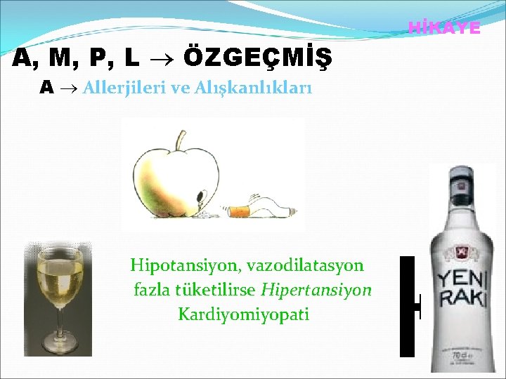 A, M, P, L ÖZGEÇMİŞ A Allerjileri ve Alışkanlıkları Hipotansiyon, vazodilatasyon fazla tüketilirse Hipertansiyon