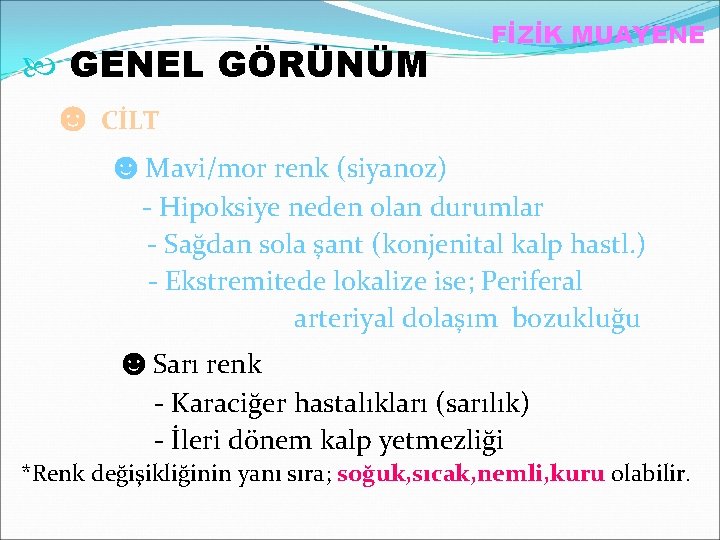  GENEL GÖRÜNÜM FİZİK MUAYENE ☻ CİLT ☻Mavi/mor renk (siyanoz) - Hipoksiye neden olan