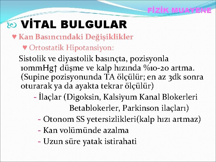 FİZİK MUAYENE VİTAL BULGULAR ♥ Kan Basıncındaki Değişiklikler ♥ Ortostatik Hipotansiyon: Sistolik ve diyastolik