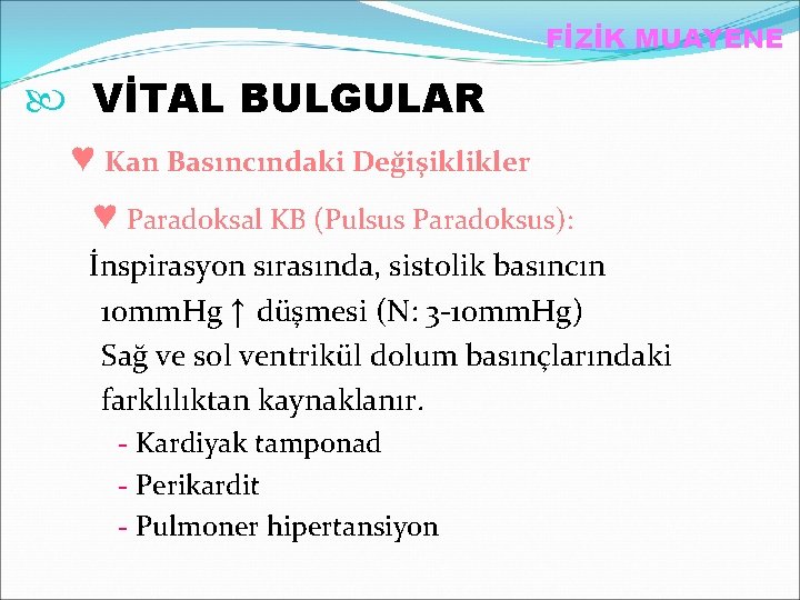 FİZİK MUAYENE VİTAL BULGULAR ♥ Kan Basıncındaki Değişiklikler ♥ Paradoksal KB (Pulsus Paradoksus): İnspirasyon