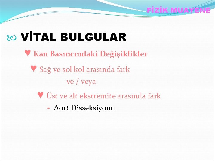 FİZİK MUAYENE VİTAL BULGULAR ♥ Kan Basıncındaki Değişiklikler ♥ Sağ ve sol kol arasında