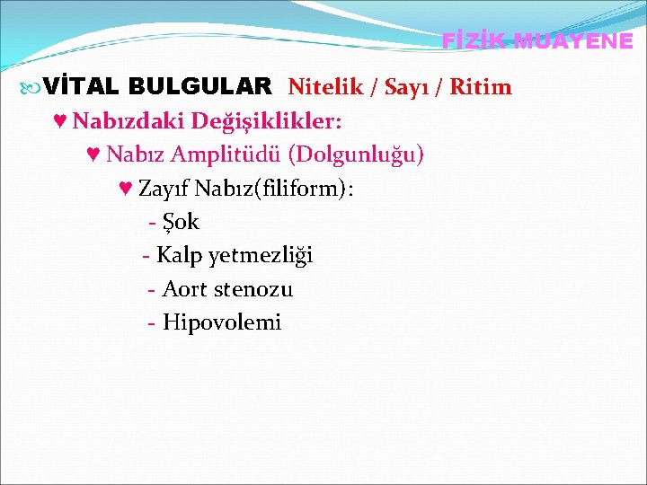 FİZİK MUAYENE VİTAL BULGULAR Nitelik / Sayı / Ritim ♥ Nabızdaki Değişiklikler: ♥ Nabız