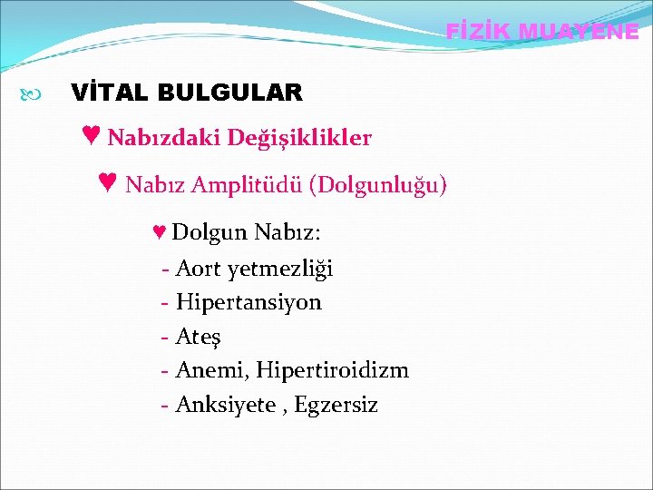 FİZİK MUAYENE VİTAL BULGULAR ♥ Nabızdaki Değişiklikler ♥ Nabız Amplitüdü (Dolgunluğu) ♥ Dolgun Nabız: