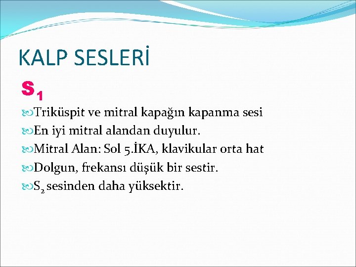 KALP SESLERİ S 1 Triküspit ve mitral kapağın kapanma sesi En iyi mitral alandan