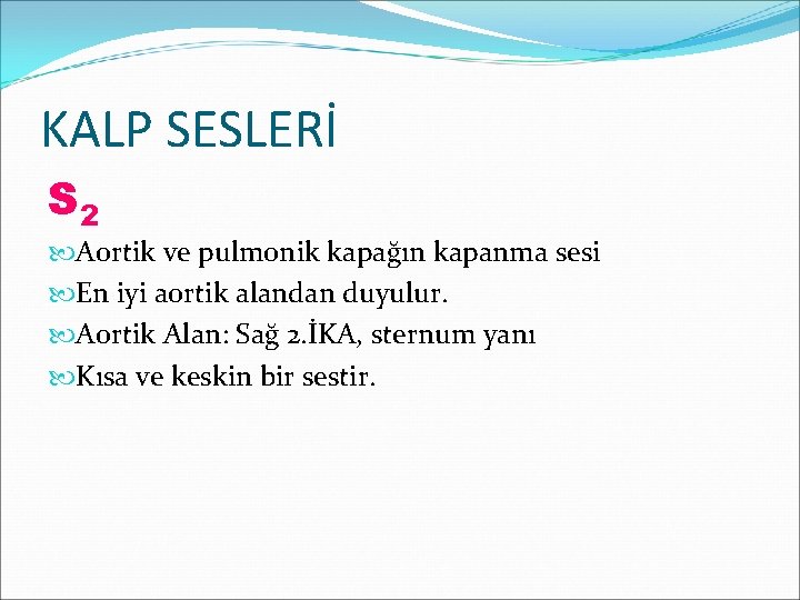 KALP SESLERİ S 2 Aortik ve pulmonik kapağın kapanma sesi En iyi aortik alandan