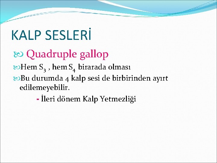 KALP SESLERİ Quadruple gallop Hem S 3 , hem S 4 birarada olması Bu