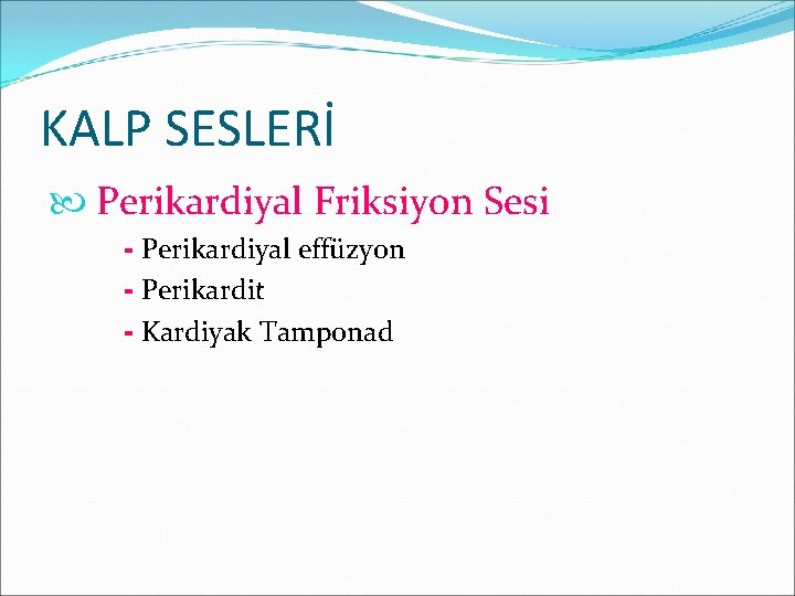 KALP SESLERİ Perikardiyal Friksiyon Sesi - Perikardiyal effüzyon - Perikardit - Kardiyak Tamponad 