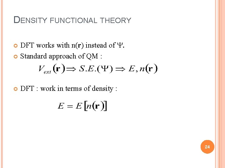 DENSITY FUNCTIONAL THEORY DFT works with n(r) instead of Standard approach of QM :
