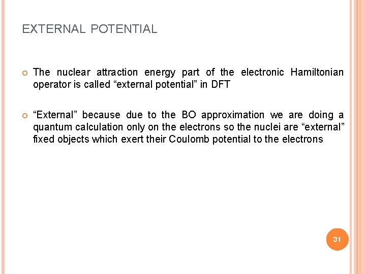 EXTERNAL POTENTIAL The nuclear attraction energy part of the electronic Hamiltonian operator is called