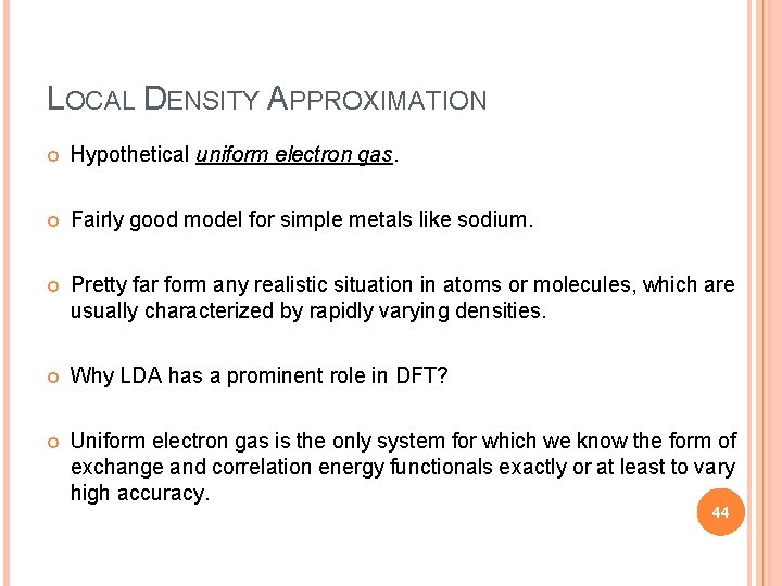 LOCAL DENSITY APPROXIMATION Hypothetical uniform electron gas. Fairly good model for simple metals like
