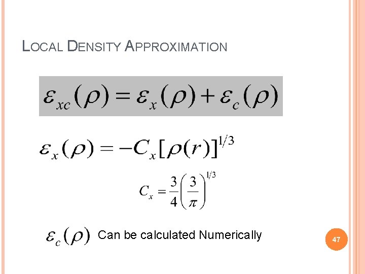 LOCAL DENSITY APPROXIMATION Can be calculated Numerically 47 
