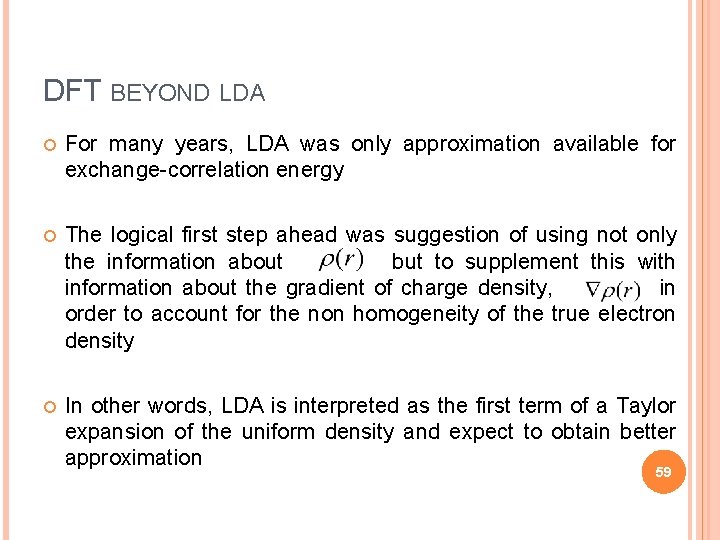 DFT BEYOND LDA For many years, LDA was only approximation available for exchange-correlation energy
