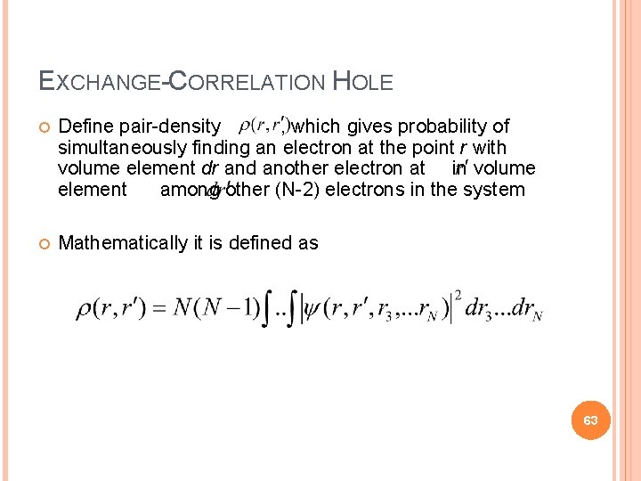 EXCHANGE-CORRELATION HOLE Define pair-density , which gives probability of simultaneously finding an electron at