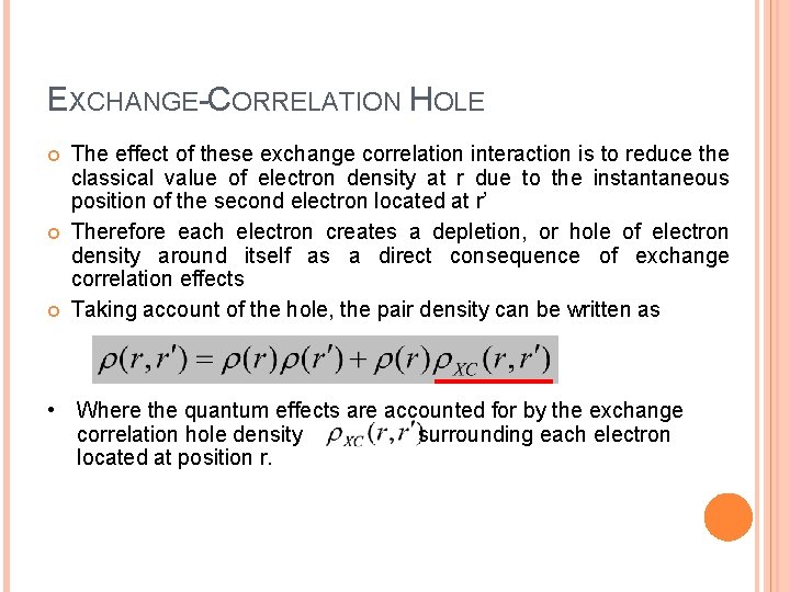 EXCHANGE-CORRELATION HOLE The effect of these exchange correlation interaction is to reduce the classical