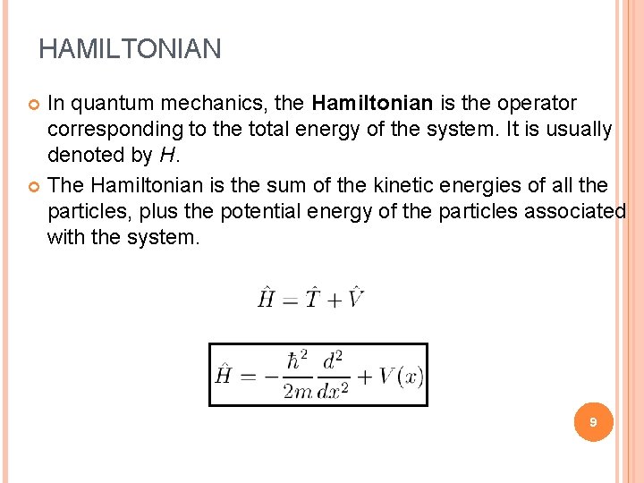HAMILTONIAN In quantum mechanics, the Hamiltonian is the operator corresponding to the total energy