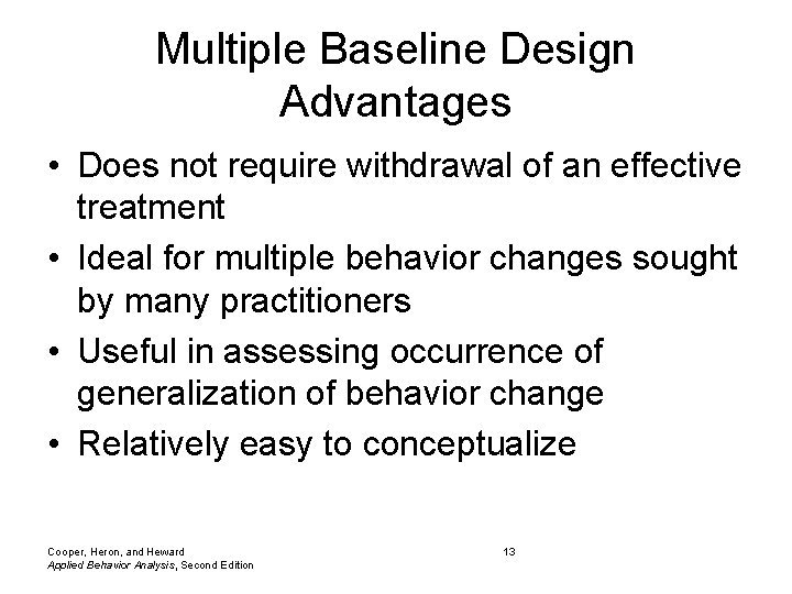 Multiple Baseline Design Advantages • Does not require withdrawal of an effective treatment •