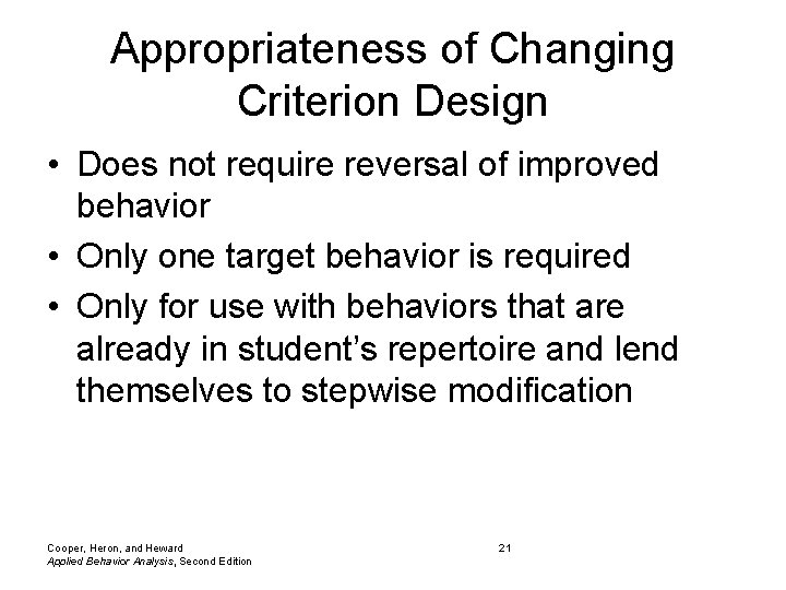 Appropriateness of Changing Criterion Design • Does not require reversal of improved behavior •