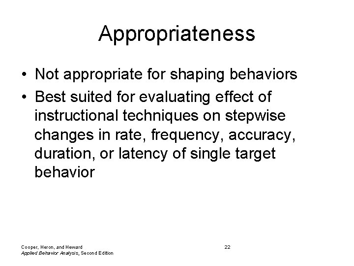 Appropriateness • Not appropriate for shaping behaviors • Best suited for evaluating effect of