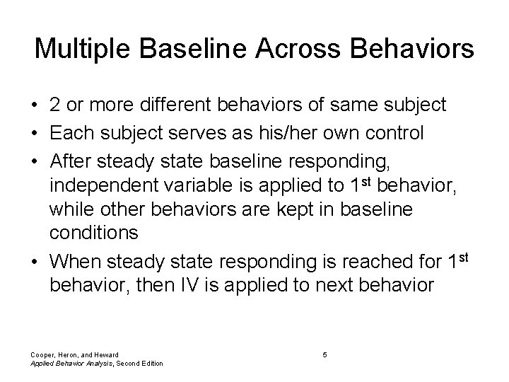 Multiple Baseline Across Behaviors • 2 or more different behaviors of same subject • Multiple Baseline Across Behaviors • 2 or more different behaviors of same subject •