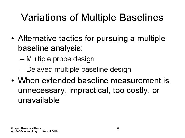 Variations of Multiple Baselines • Alternative tactics for pursuing a multiple baseline analysis: –
