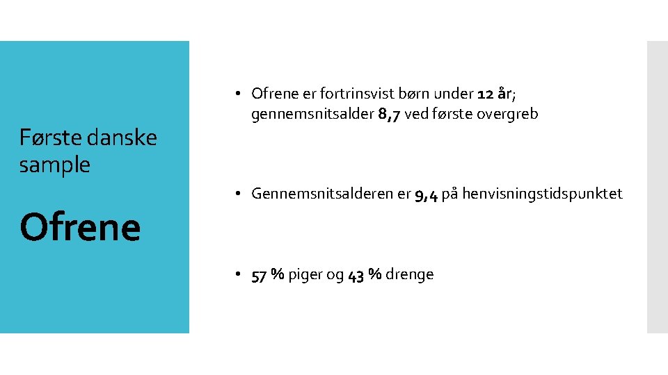 Første danske sample Ofrene • Ofrene er fortrinsvist børn under 12 år; gennemsnitsalder 8,