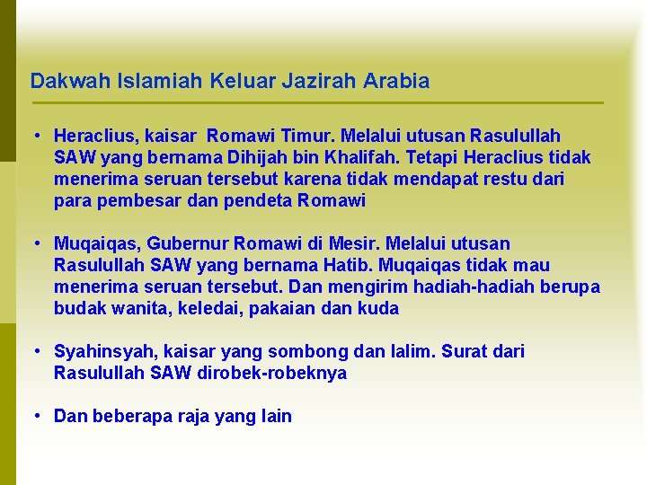 Dakwah Islamiah Keluar Jazirah Arabia • Heraclius, kaisar Romawi Timur. Melalui utusan Rasulullah SAW