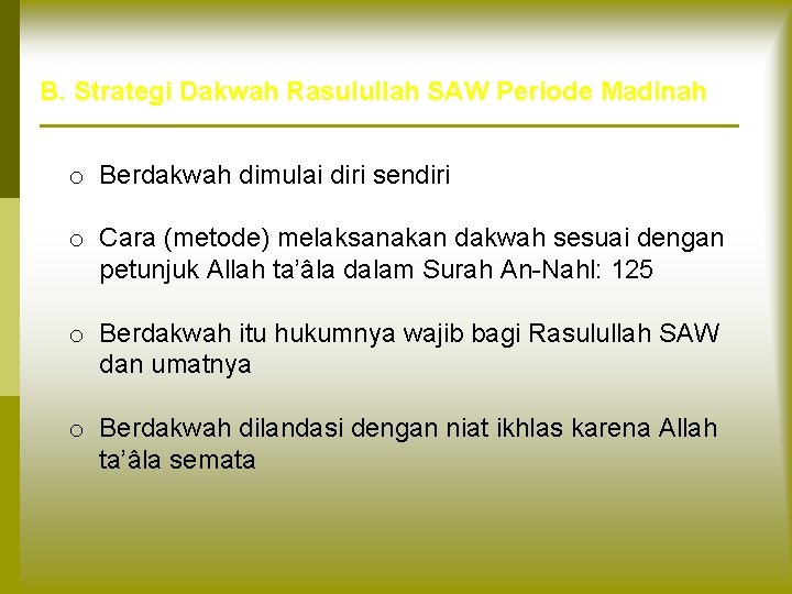 B. Strategi Dakwah Rasulullah SAW Periode Madinah o Berdakwah dimulai diri sendiri o Cara