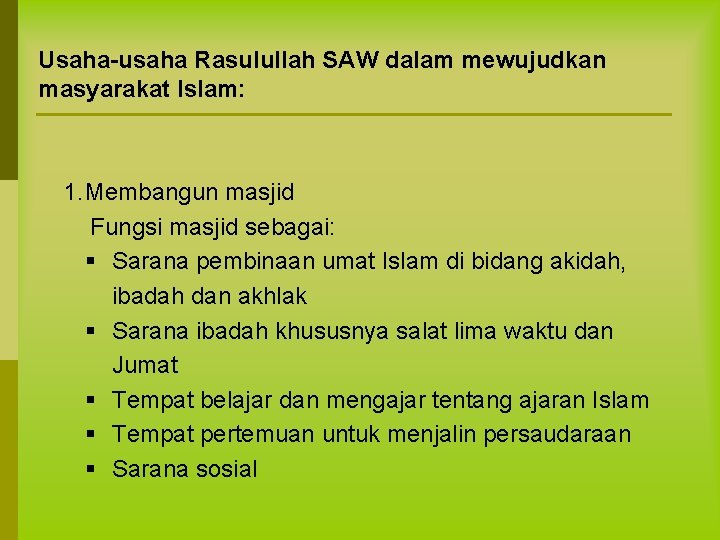 Usaha-usaha Rasulullah SAW dalam mewujudkan masyarakat Islam: 1. Membangun masjid Fungsi masjid sebagai: §